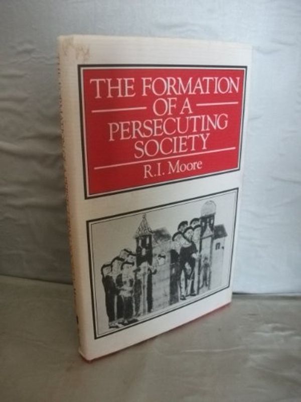 Cover Art for 9780631137467, The Formation of a Persecuting Society by Moore