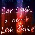 Cover Art for B084H9P32M, Car Crash: A Memoir by Lech Blaine