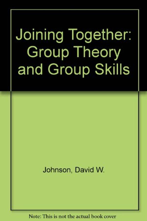 Cover Art for 9780787232498, Joining Together: Group Theory and Group Skills by David W. Johnson