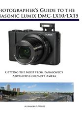 Cover Art for 9781937986629, Photographer's Guide to the Panasonic Lumix DMC-Lx10/Lx15Getting the Most from Panasonic's Advanced Comp... by Alexander S. White