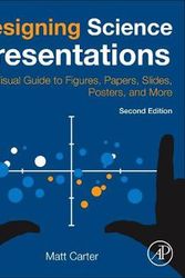 Cover Art for 9780128153772, Designing Science Presentations: A Visual Guide to Figures, Papers, Slides, Posters, and More by Matt Carter