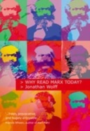 Cover Art for 9780192805058, Why Read Marx Today? by Jonathan Wolff