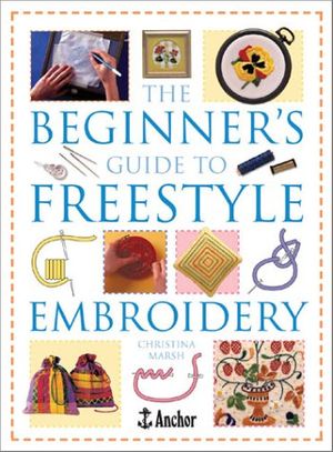 Cover Art for 0806488415080, The Beginner's Guide to Freestyle Embroidery by Christina Marsh
