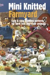 Cover Art for 9781782215387, Mini Knitted Farmyard: Cute & Easy Knitting Patterns for Farm Folk and Their Animals by Sachiyo Ishii