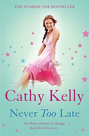 Cover Art for 9780755356324, Never Too Late by Cathy Kelly