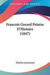Cover Art for 9781160094764, Francois Gerard Peintre D'Histoire (1847) by Charles Lenormant