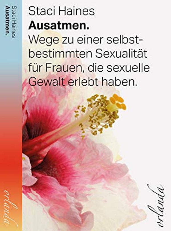 Cover Art for B0829BJFFW, Ausatmen: Wege zu einer selbstbestimmten Sexualität für Frauen, die sexuelle Gewalt erlebt haben. (German Edition) by Staci Haines