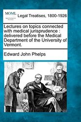 Cover Art for 9781240142941, Lectures on Topics Connected with Medical Jurisprudence by Edward John Phelps