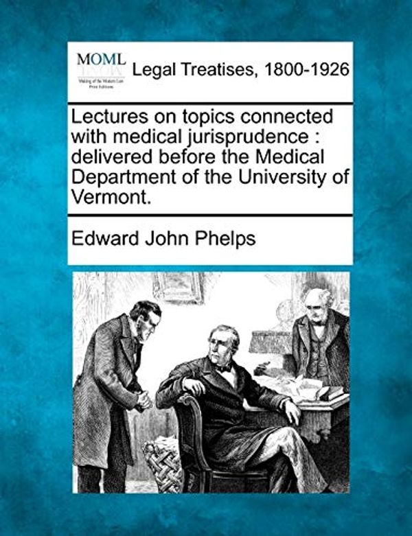 Cover Art for 9781240142941, Lectures on Topics Connected with Medical Jurisprudence by Edward John Phelps