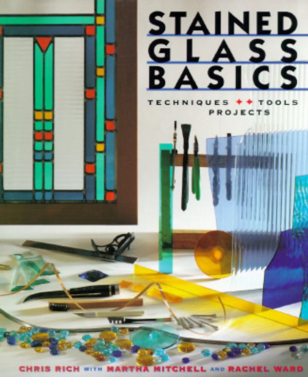 Cover Art for 9780806948768, Stained Glass Basics: Techniques, Tools, Projects by Chris Rich, Martha Mitchell, Rachel Ward