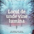 Cover Art for 9786067199956, Locul de unde vine lumina (Romanian Edition) by Louise Penny