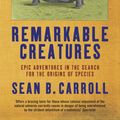 Cover Art for 9781849168625, Remarkable Creatures: Epic Adventures in the Search for the Origins of Species by Sean B. Carroll