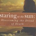 Cover Art for 9780749928094, Staring At The Sun: Overcoming The Terror Of Death by Irvin D. Yalom