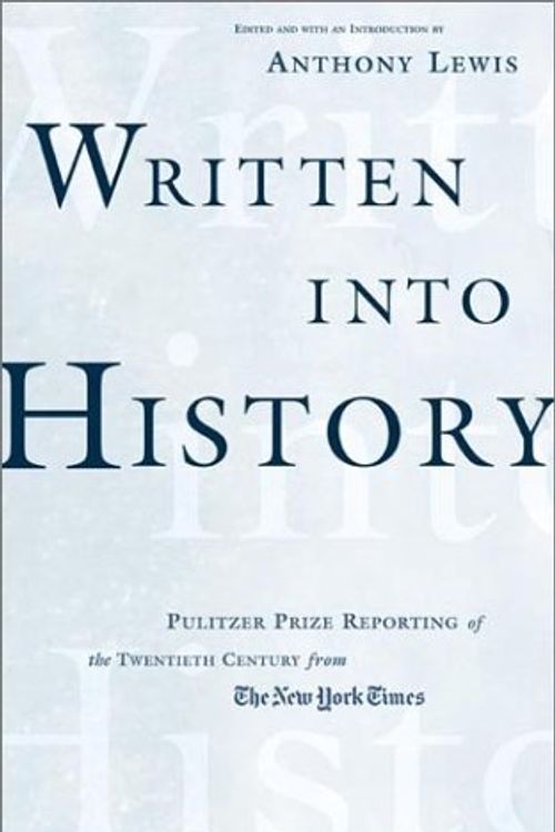 Cover Art for 9780805068498, Written into History: Pulitzer Prize Reporting of the Twentieth Century from The New York Times by Lewis, Anthony