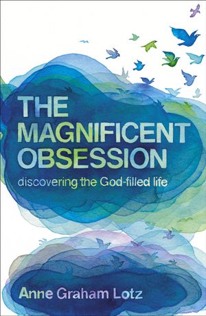 Cover Art for 9780340908518, The Magnificent Obsession: Discovering the God-filled Life by Anne Graham Lotz