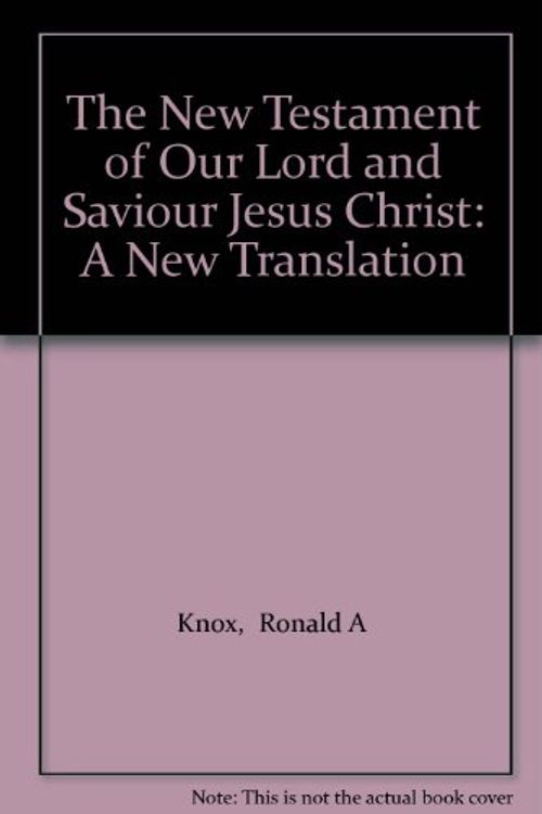 Cover Art for B000Q6EC52, The New Testament of Our Lord and Saviour Jesus Christ, Newly Translated from the Vulgate Latin and Authorized by the by Ronald (transl) Knox