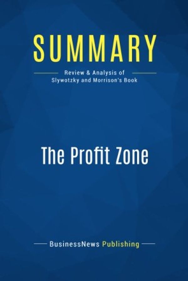 Cover Art for 9782511042267, Summary: The Profit Zone: Review and Analysis of Slywotzky and Morrison's Book by Businessnews Publishing