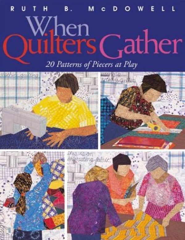 Cover Art for 9781571202123, When Quilters Gather: 20 Patterns of Piecers at Play by Ruth B. McDowell