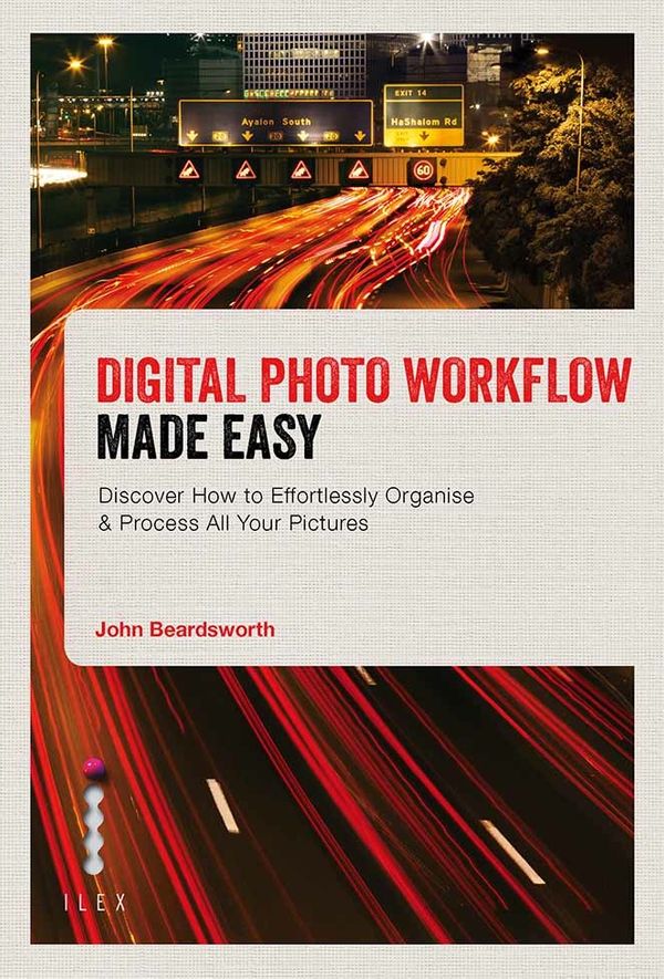 Cover Art for 9781781571118, Digital Photo Workflow Made Easy: Discover How to Effortlessly Organise & Process All Your Pictures by John Beardsworth