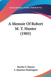 Cover Art for 9780548949184, A Memoir of Robert M. T. Hunter (1903) by Martha T Hunter