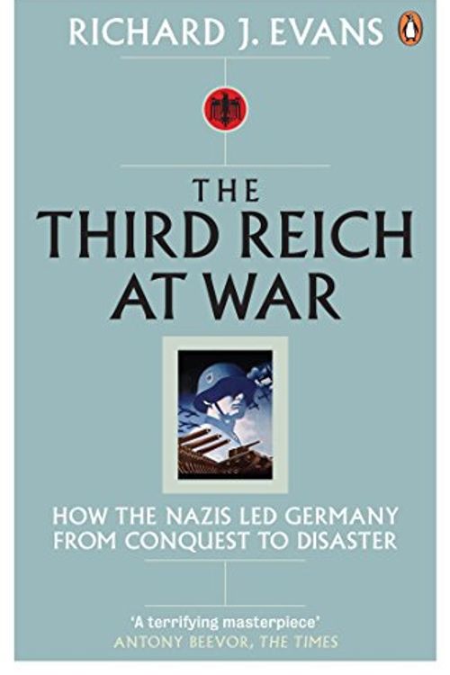 Cover Art for 8601300105727, The Third Reich at War: How the Nazis Led Germany from Conquest to Disaster by Richard J. Evans