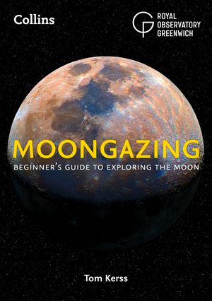 Cover Art for 9780008305000, MoongazingBeginners Guide to Exploring the Moon by Royal Observatory Greenwich