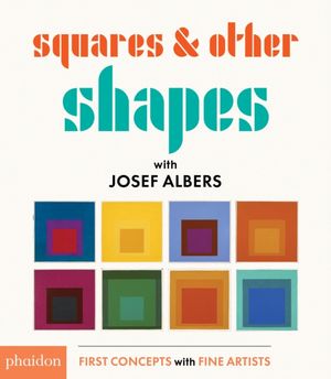 Cover Art for 9780714872551, Squares & Other ShapesWith Josef Albers by Phaidon Editors, Phaidon Editors
