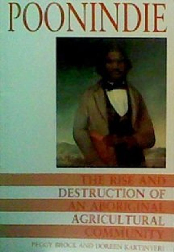 Cover Art for 9780724365265, Poonindie: The Rise and Destruction of an Aboriginal Agricultural Community by Peggy Brock, Doreen Kartinyeri