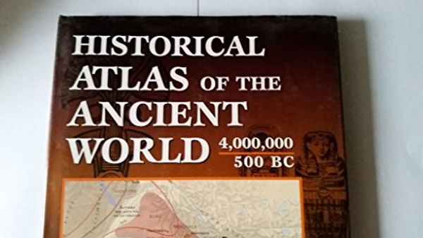 Cover Art for 9780760719718, Historical Atlas of the Ancient World 4,000,000 - 500 BC by John Haywood