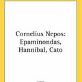 Cover Art for 9780548108208, Cornelius Nepos: Epaminondas, Hannibal, Cato by Cornelius Nepos