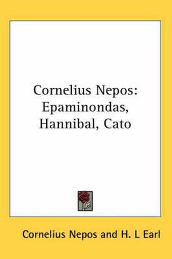 Cover Art for 9780548108208, Cornelius Nepos: Epaminondas, Hannibal, Cato by Cornelius Nepos