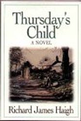Cover Art for 9780897166614, Thursday's Child: a Novel by Richard James Haigh