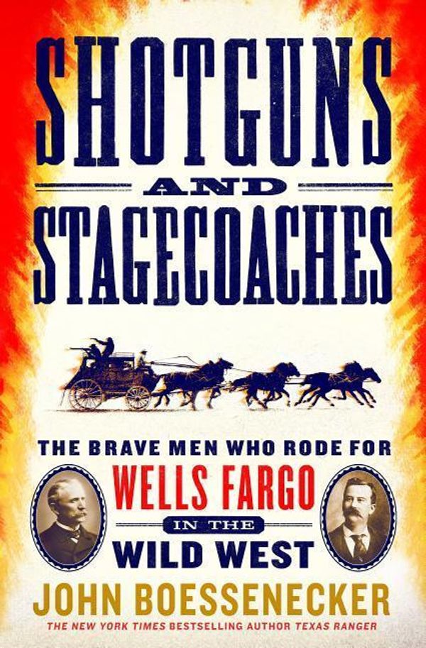 Cover Art for 9781250184887, Shotguns and Stagecoaches: The Brave Men Who Rode for Wells Fargo in the Wild West by John Boessenecker