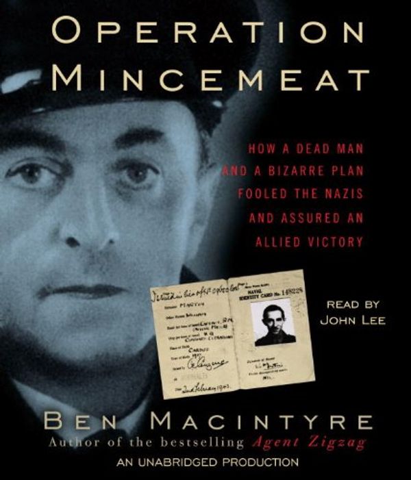 Cover Art for 9780307735690, Operation Mincemeat: How a Dead Man and a Bizarre Plan Fooled the Nazis and Assured an Allied Victory by Ben Macintyre
