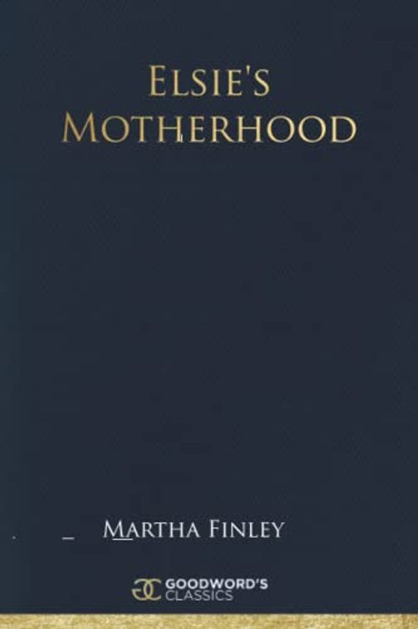 Cover Art for 9798413821657, Elsie's Motherhood by Martha Finley