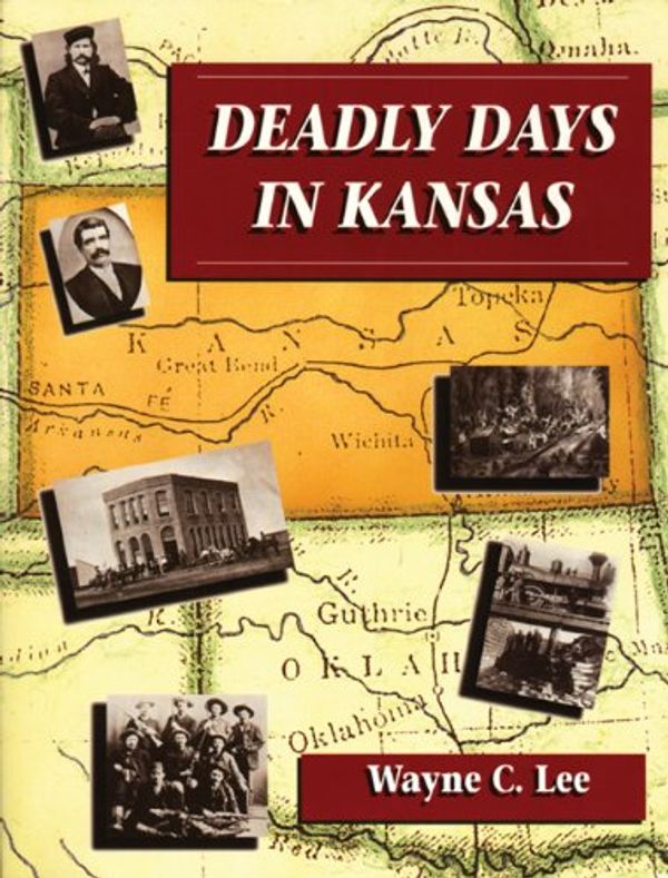 Cover Art for 9780870043796, Deadly Days in Kansas by Wayne C. Lee