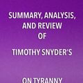 Cover Art for 9781635966886, Summary, Analysis, and Review of Timothy Snyder's On Tyranny by Start Publishing Notes