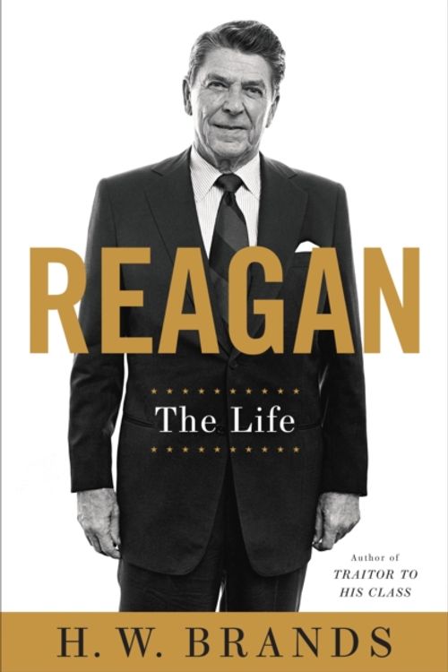 Cover Art for 9780385536394, Reagan: A Life by H.w. Brands