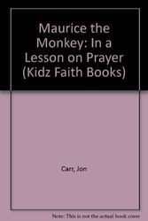 Cover Art for 9781885072375, Maurice the Monkey: In a Lesson on Prayer (Kidz Faith Books) by Jon Carr