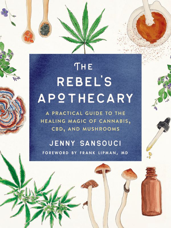 Cover Art for 9780593086575, The Rebel's Apothecary: A Practical Guide to the Healing Magic of Cannabis, Cbd, and Mushrooms by Jenny Sansouci