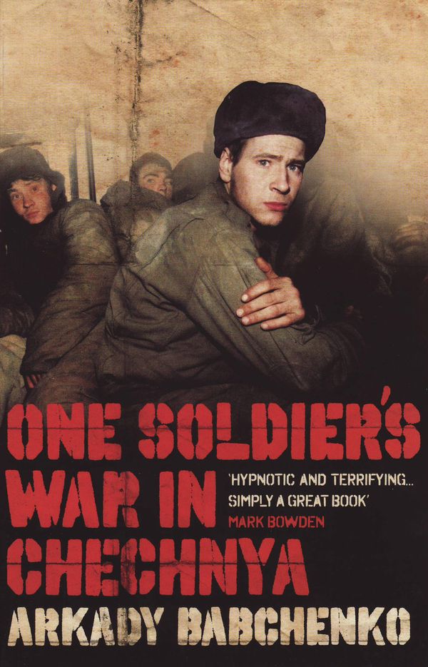 Cover Art for 9781846270406, One Soldier's War in Chechnya by Arkady Babchenko