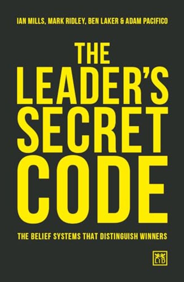 Cover Art for 9781912555444, Leaders Secret Code by Ian Mills, Mark Ridley, Ben Laker, Adam Pacifico