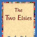 Cover Art for 9781421831008, The Two Elsies by Martha Finley, 1stworld Library