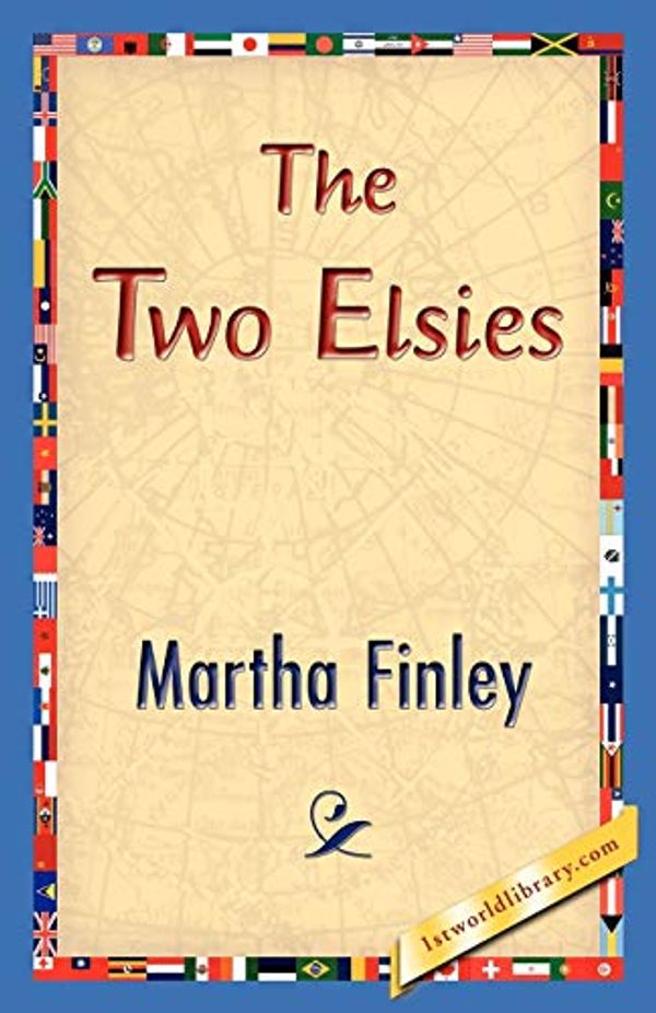 Cover Art for 9781421831008, The Two Elsies by Martha Finley, 1stworld Library