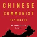 Cover Art for 9781682473047, Chinese Communist Espionage: An Intelligence Primer by Peter Mattis, Matthew Brazil