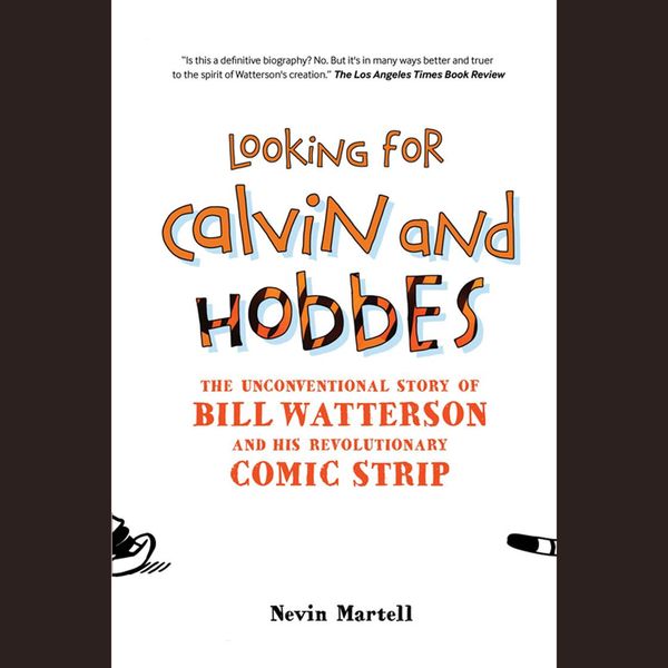 Cover Art for 9781942248224, Looking for Calvin and Hobbes: The Unconventional Story of Bill Watterson and his Revolutionary Comic Strip by Nevin Martell