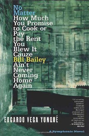 Cover Art for 9780312424022, No Matter How Much You Promise to Cook or Pay the Rent You Blew It Cauze Bill Bailey Ain't Never Coming Home Again; A Symphonic Novel by Edgardo Vega Yunque