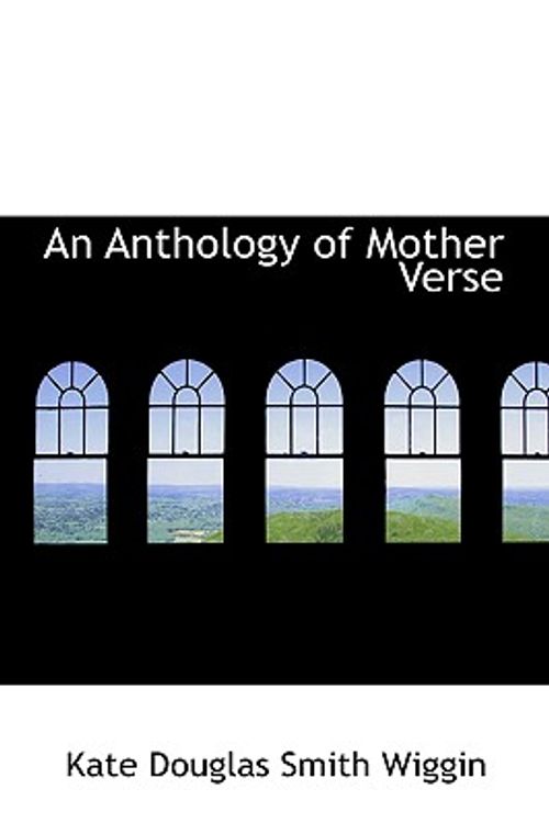 Cover Art for 9780554851839, An Anthology of Mother Verse by Kate Douglas Smith Wiggin