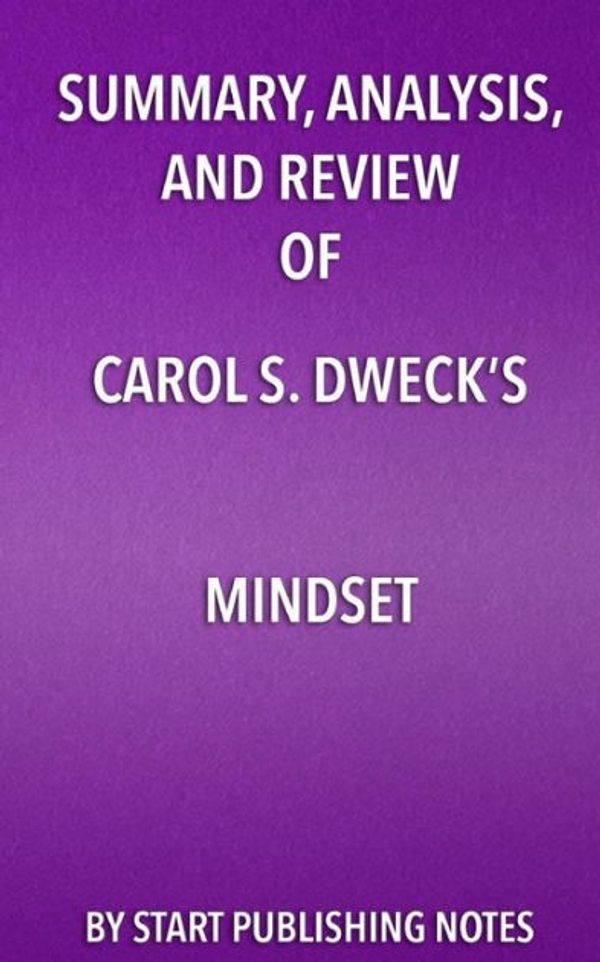 Cover Art for 9781635966640, Summary, Analysis, and Review of Carol S. Dweck's MindsetThe New Psychology of Success by Start Publishing Notes