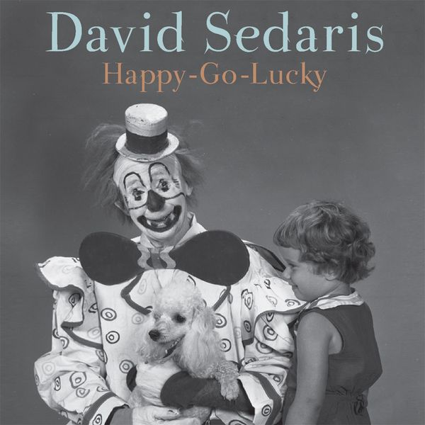 Cover Art for 9781405549561, Happy-Go-Lucky by David Sedaris